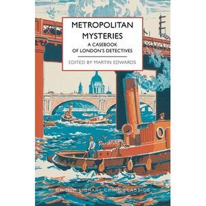 Metropolitan Mysteries: A Casebook of London's Detectives -- Martin Edwards